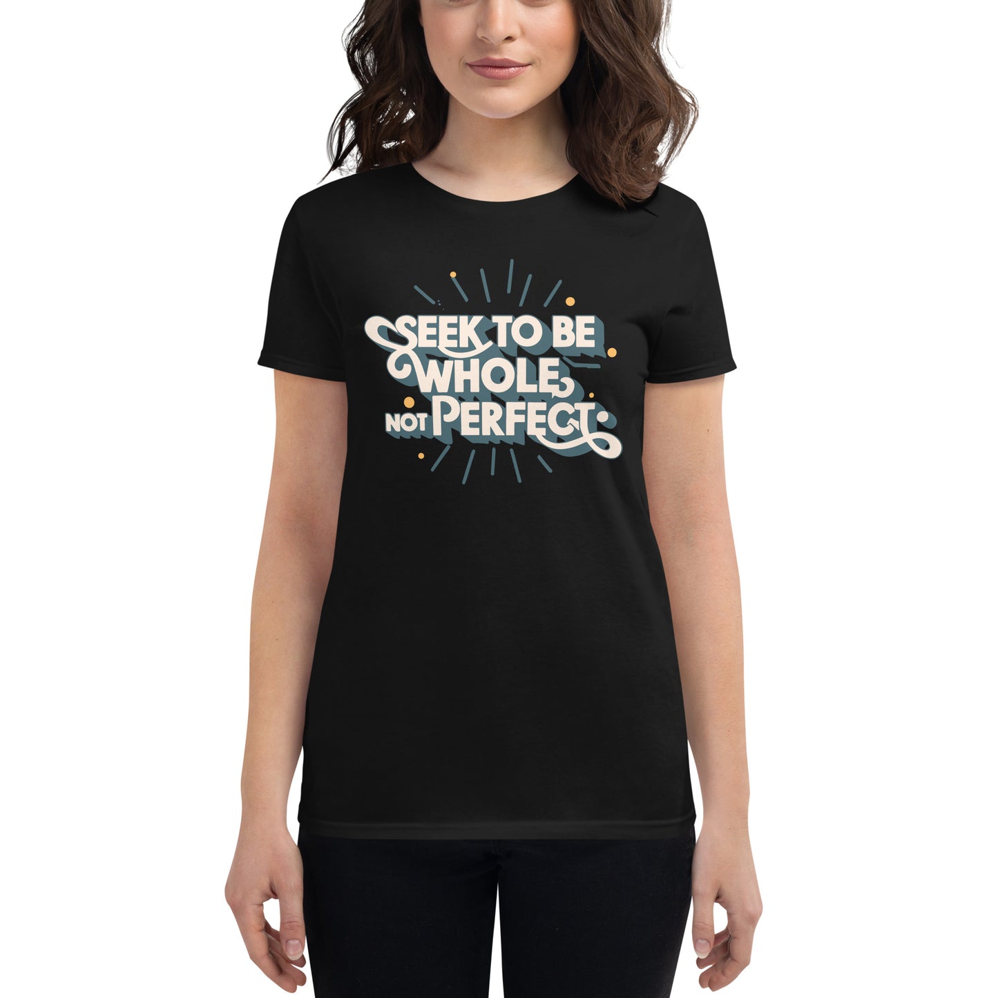 Seek to Be Whole, Not Perfect Women’s Motivational Black T-Shirt