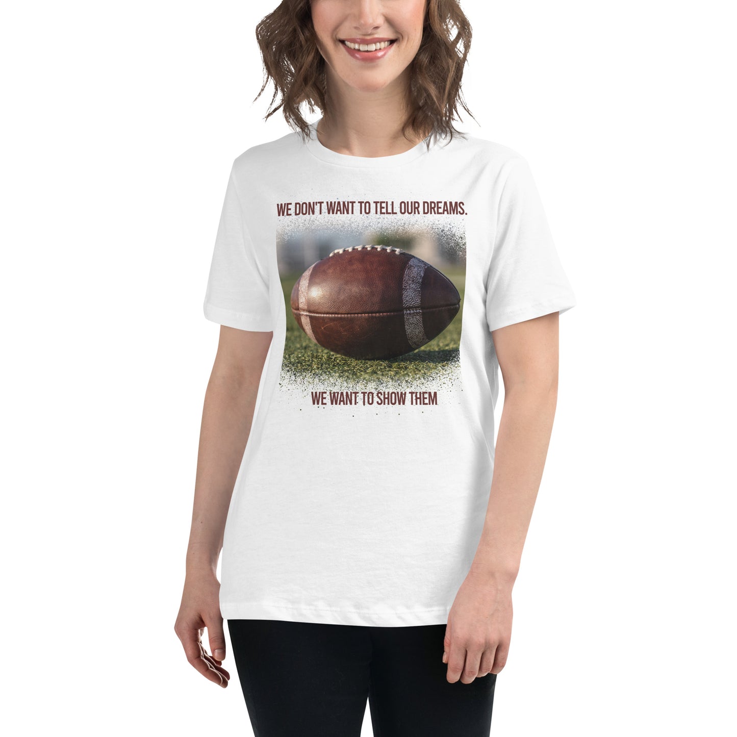 Show Our Dreams Football White Motivational Women’s T-Shirt Lifestyle