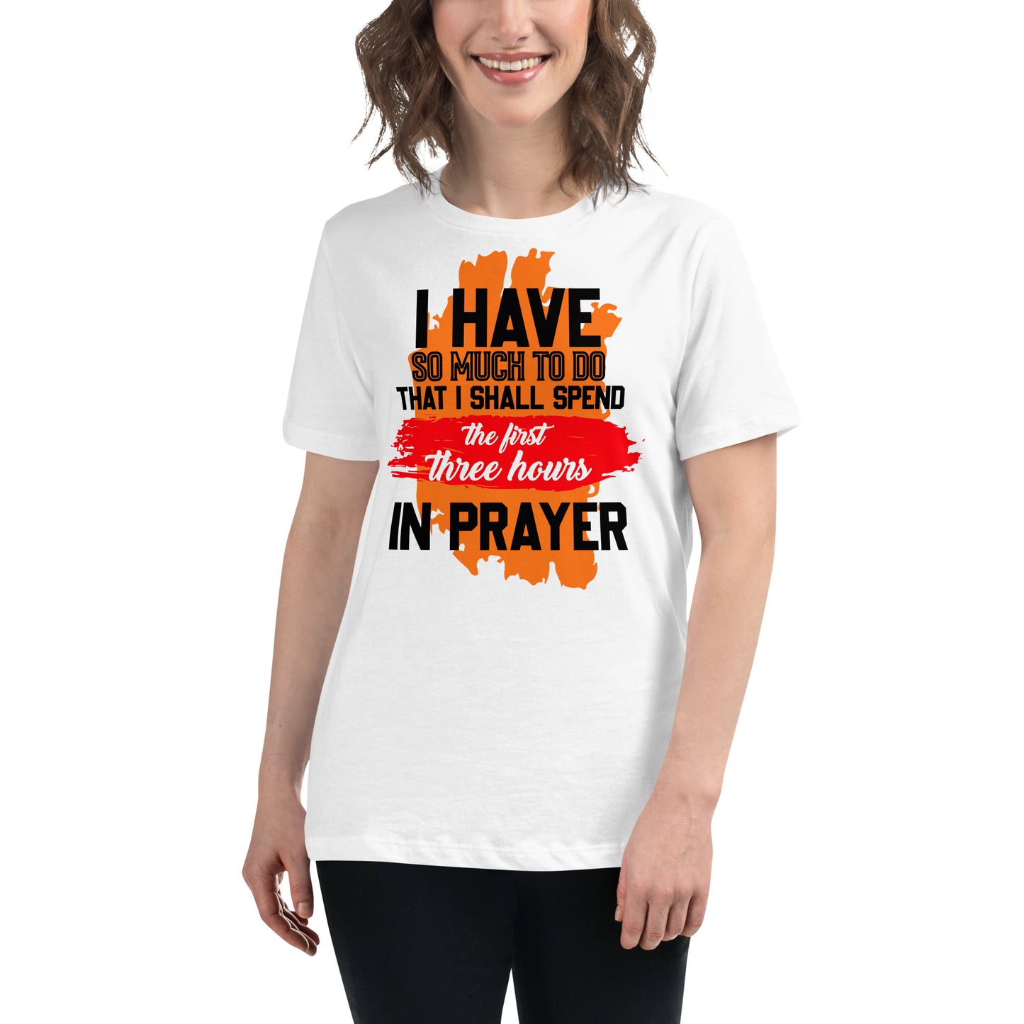 So Much to Do That I Shall Spend the First Three Hours in Prayer White Motivational Women’s T-Shirt Lifestyle