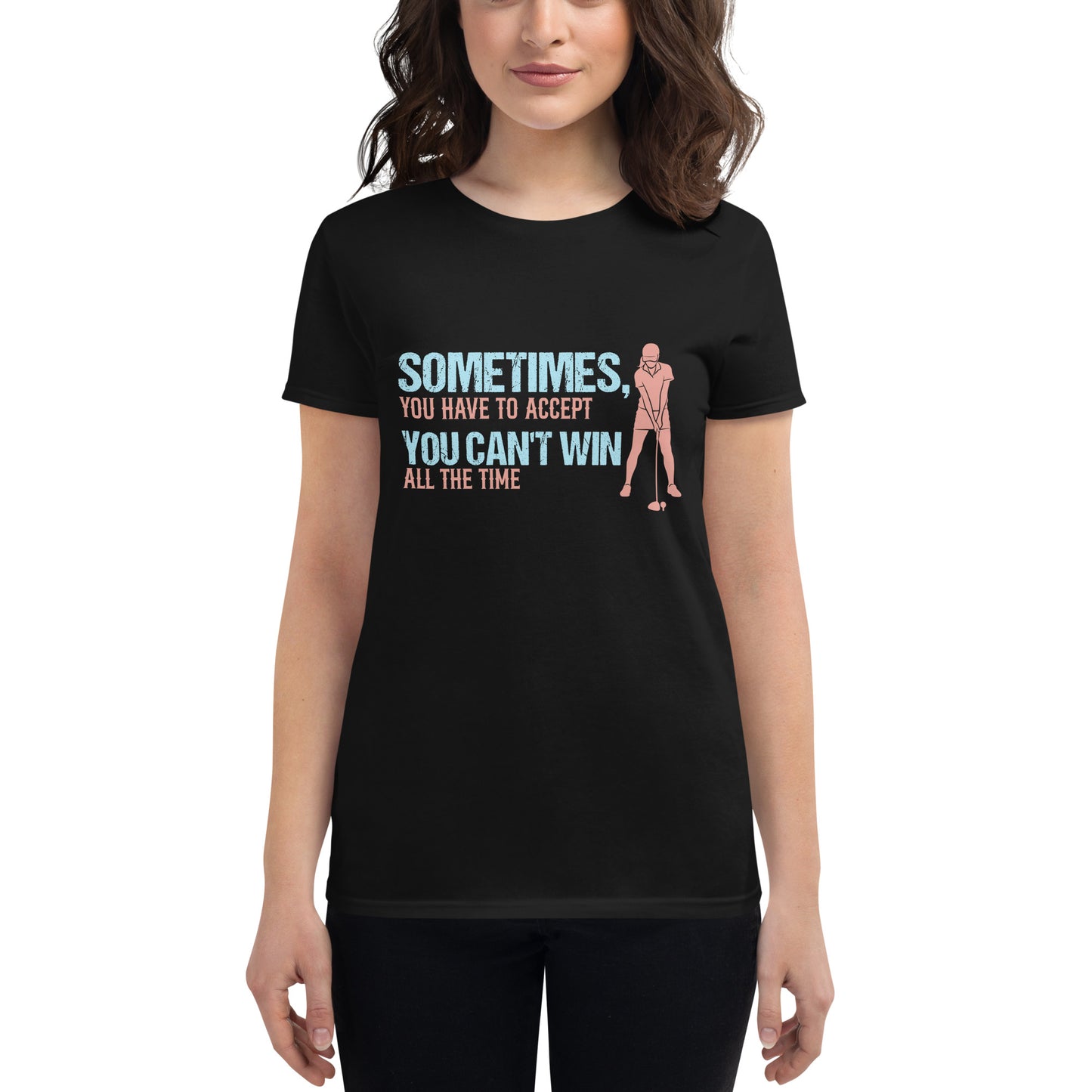 Sometimes You Can’t Win Golf Women’s Motivational Black T-Shirt
