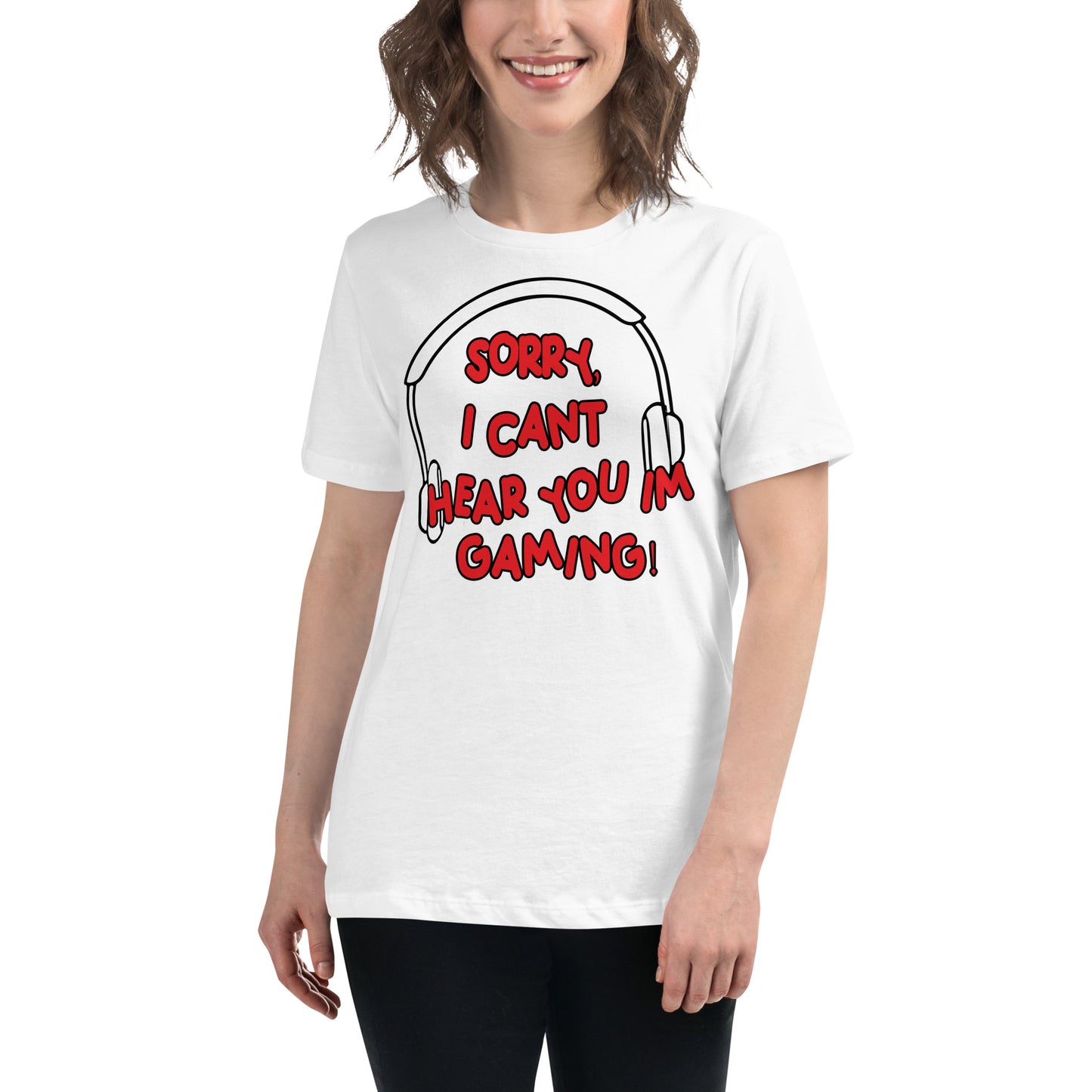 Sorry, Can’t Hear You I’m Gaming White Motivational Women’s T-Shirt Lifestyle