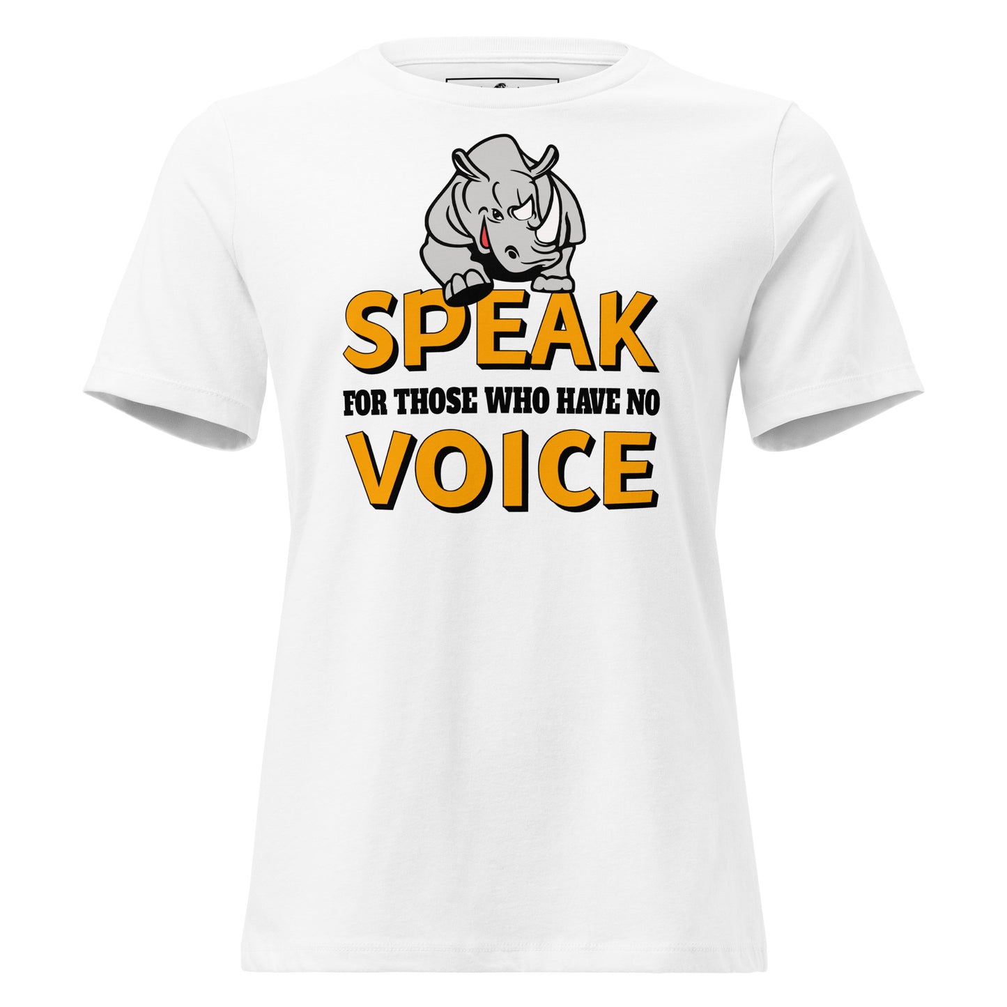 Speak For Those Who Have No Voice Rhino White Motivational Women’s T-Shirt