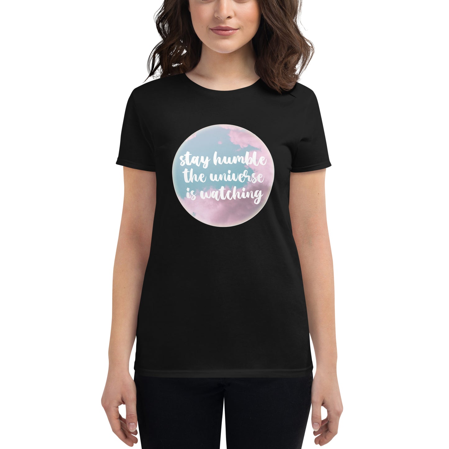 Stay Humble, The Universe Is Watching Women’s Motivational Black T-Shirt