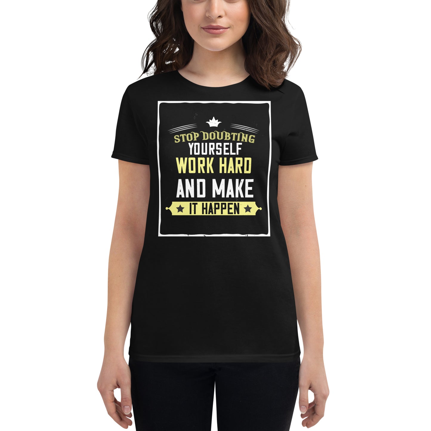 Stop Doubting Work Hard Women’s Motivational Black T-Shirt