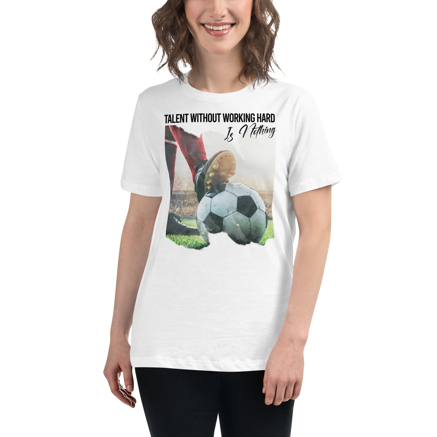 Talent Without Hard Work Soccer Action White Motivational Women’s T-Shirt Lifestyle