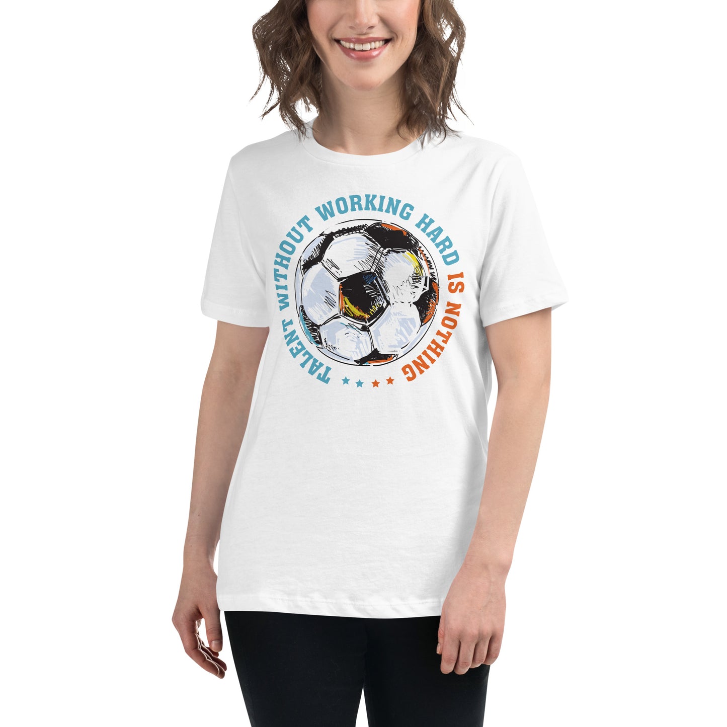 Talent Without Hard Work Soccer Circle White Motivational Women’s T-Shirt Lifestyle