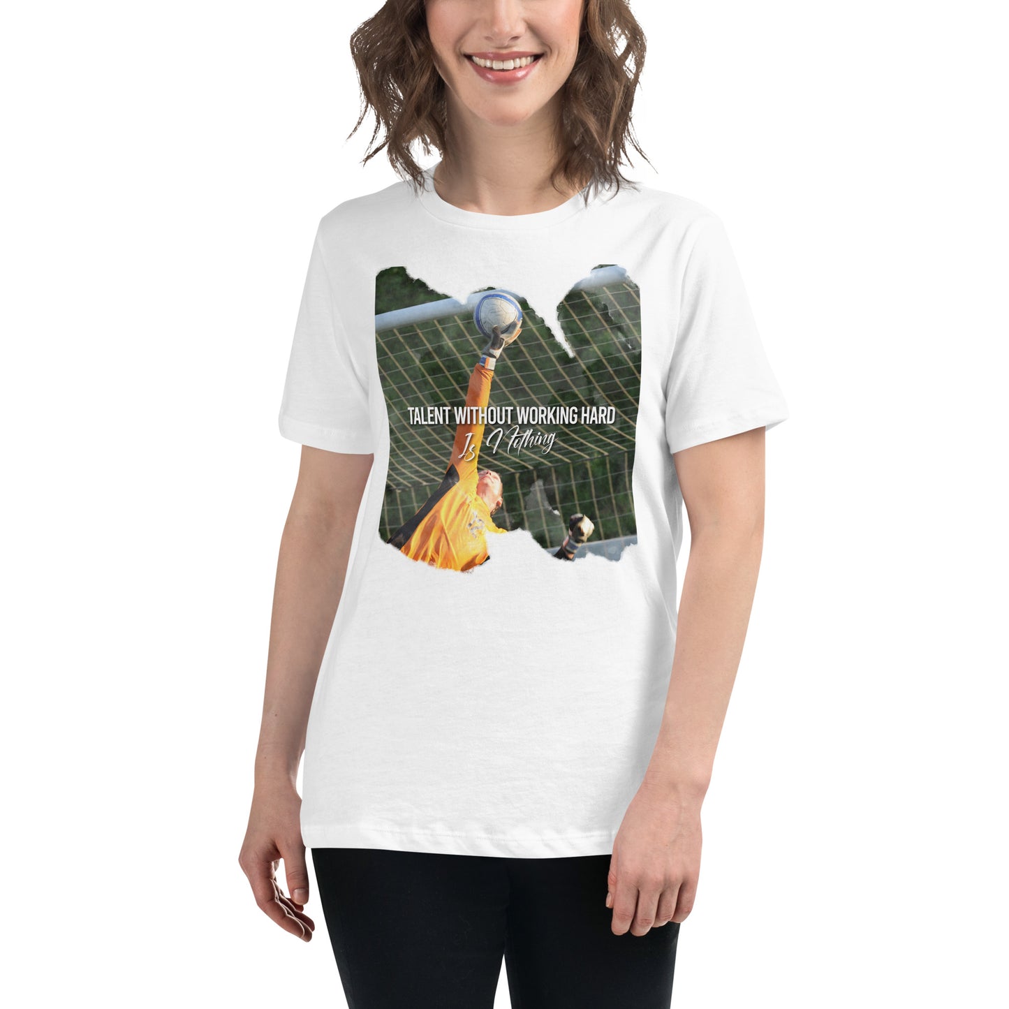 Talent Without Hard Work Soccer Goalkeeper White Motivational Women’s T-Shirt Lifestyle