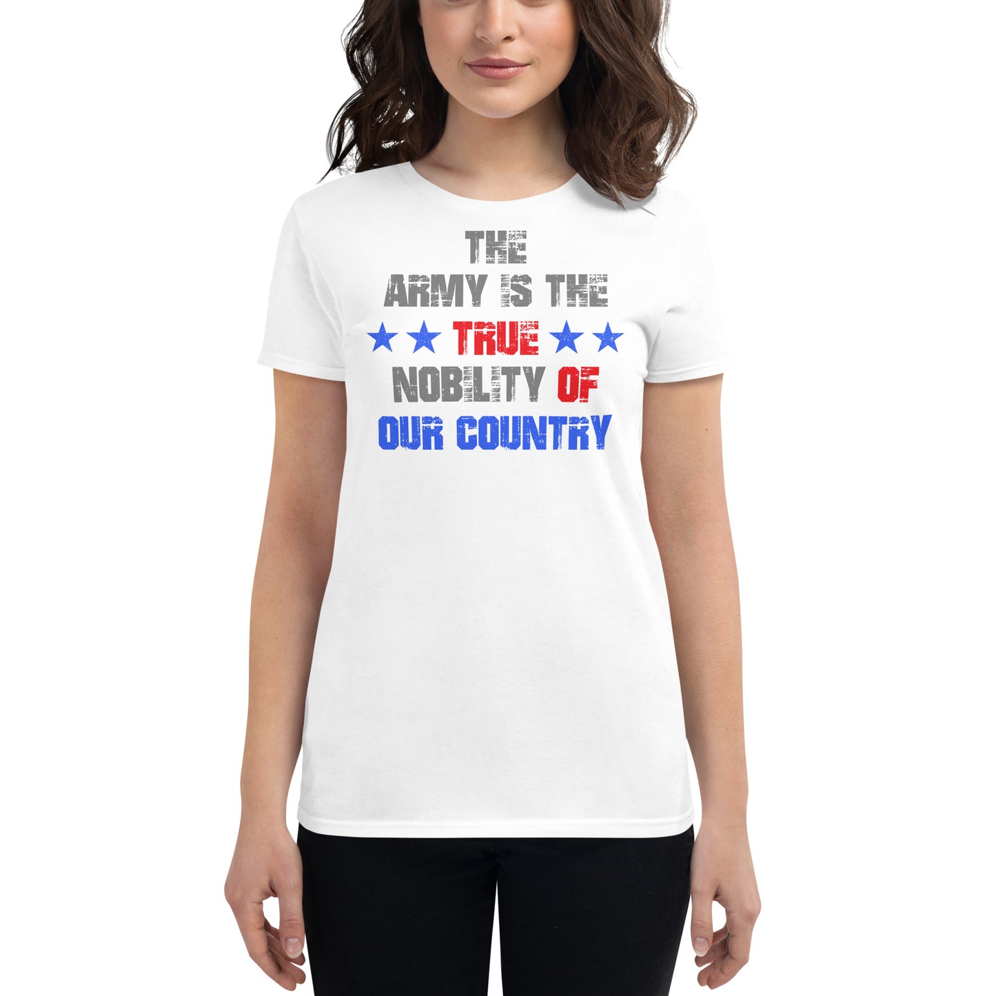 The Army is the True Nobility of Our Country Women’s Motivational White T-Shirt