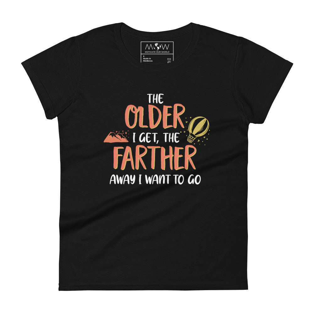 The Older I Get, The Farther I Want to Go Women’s Motivational Black T-Shirt