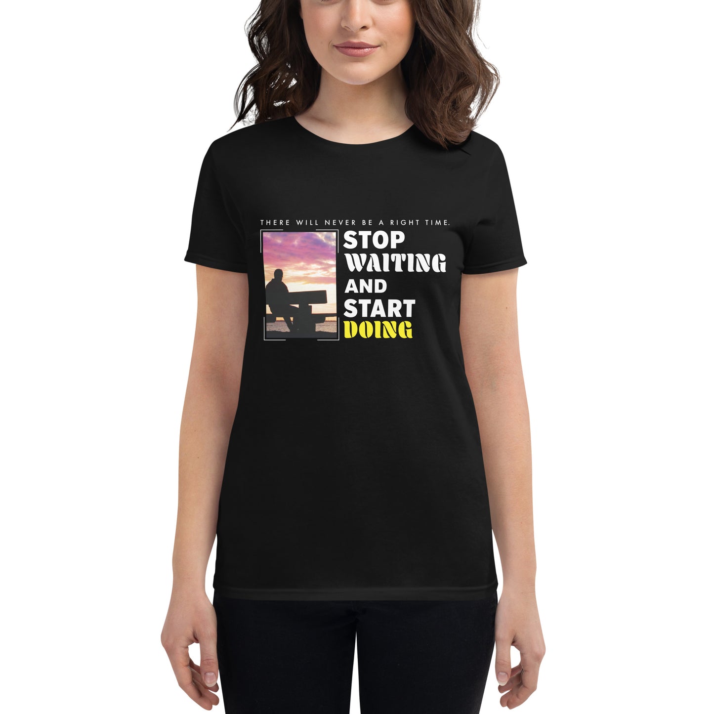There Will Never Be a Right Time Women’s Motivational Black T-Shirt