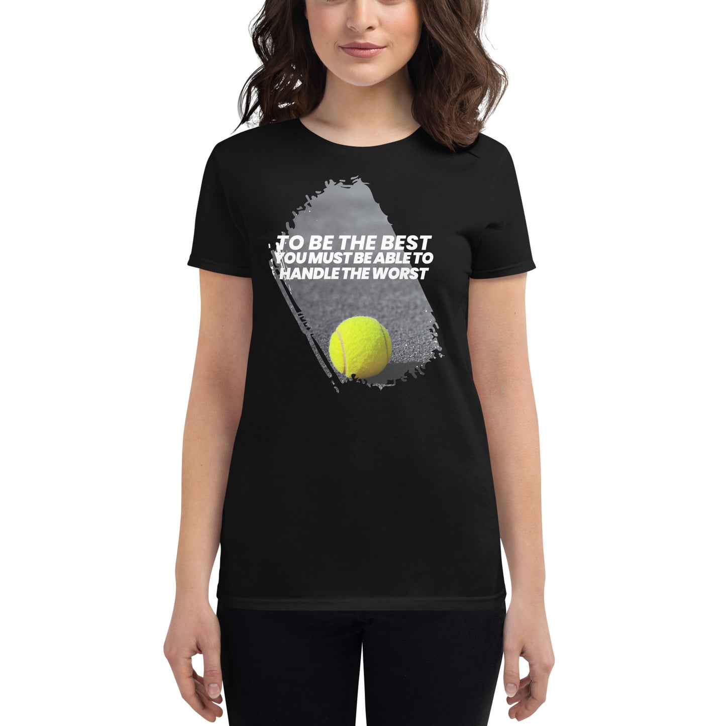 "To Be the Best You Must Handle the Worst" Tennis Women’s Motivational Black T-Shirt