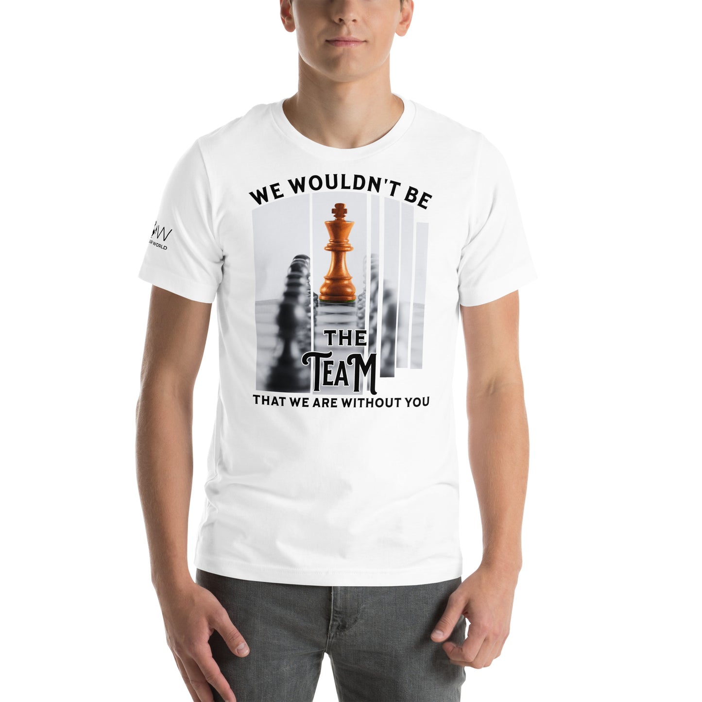 We Wouldn’t Be Women’s T-Shirt White Motivational Men's T-Shirt