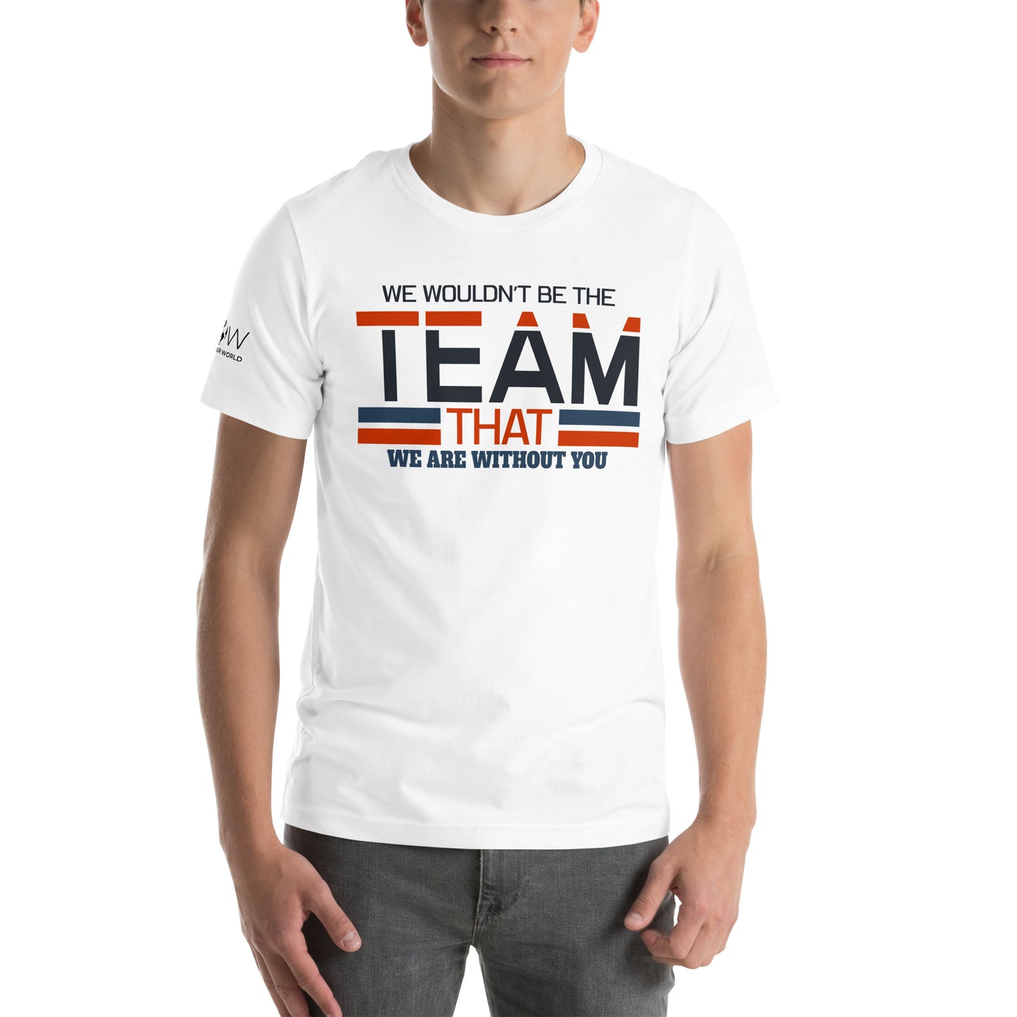 We Wouldn’t Be the Team White Motivational Men's T-Shirt