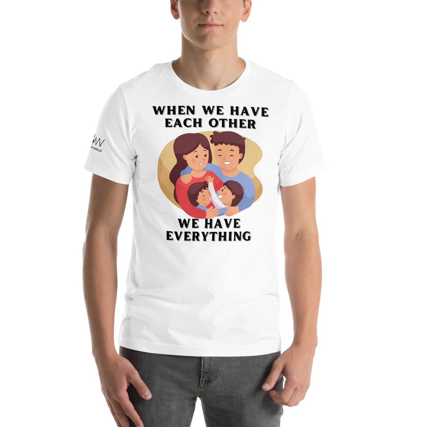 When We Have Each Other We Have Everything White Motivational Men's T-Shirt