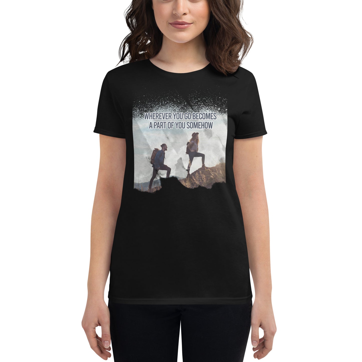 Wherever You Go Becomes a Part of You Somehow Women’s Motivational Black T-Shirt