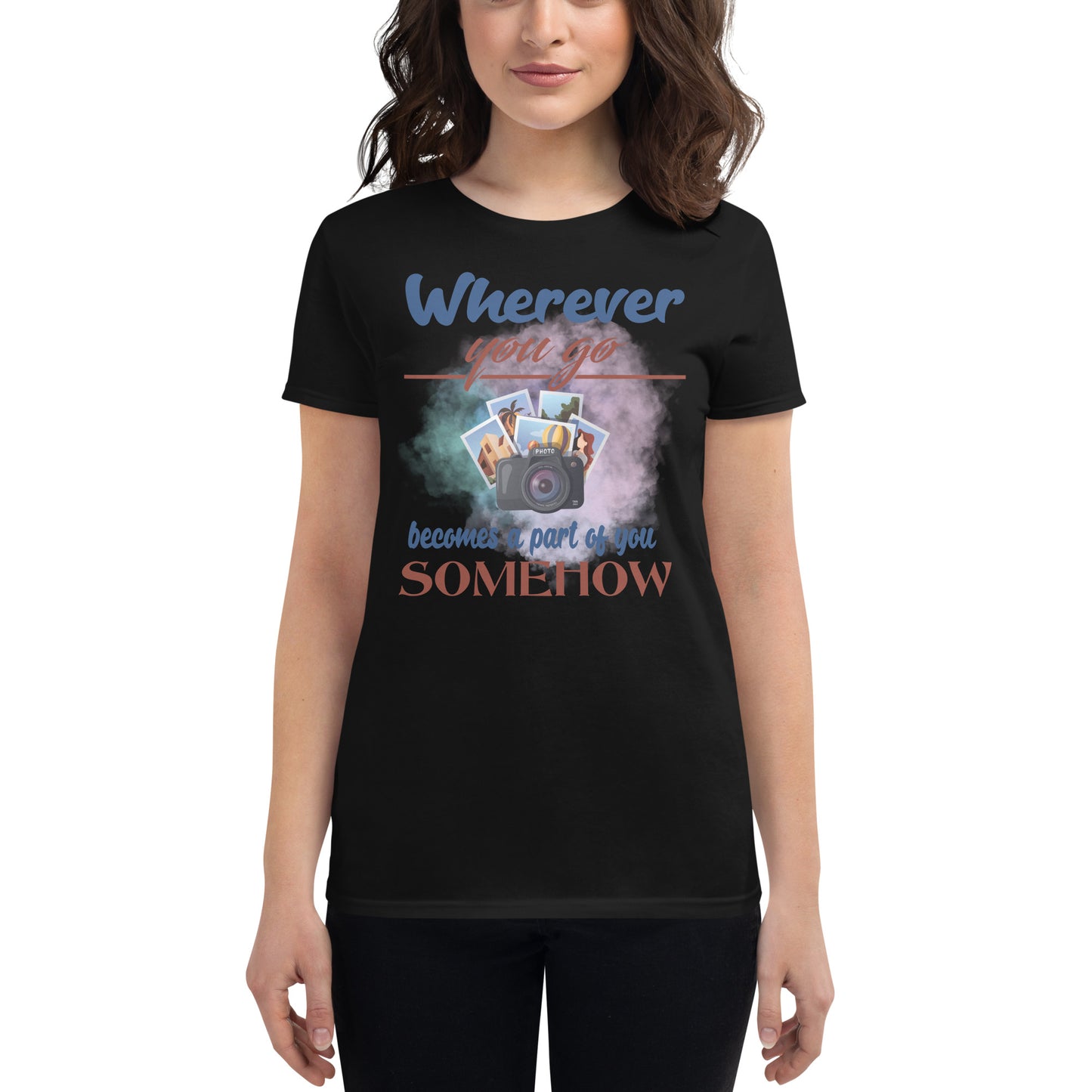 Wherever You Go Becomes a Part of You Somehow Women’s Motivational Black T-Shirt