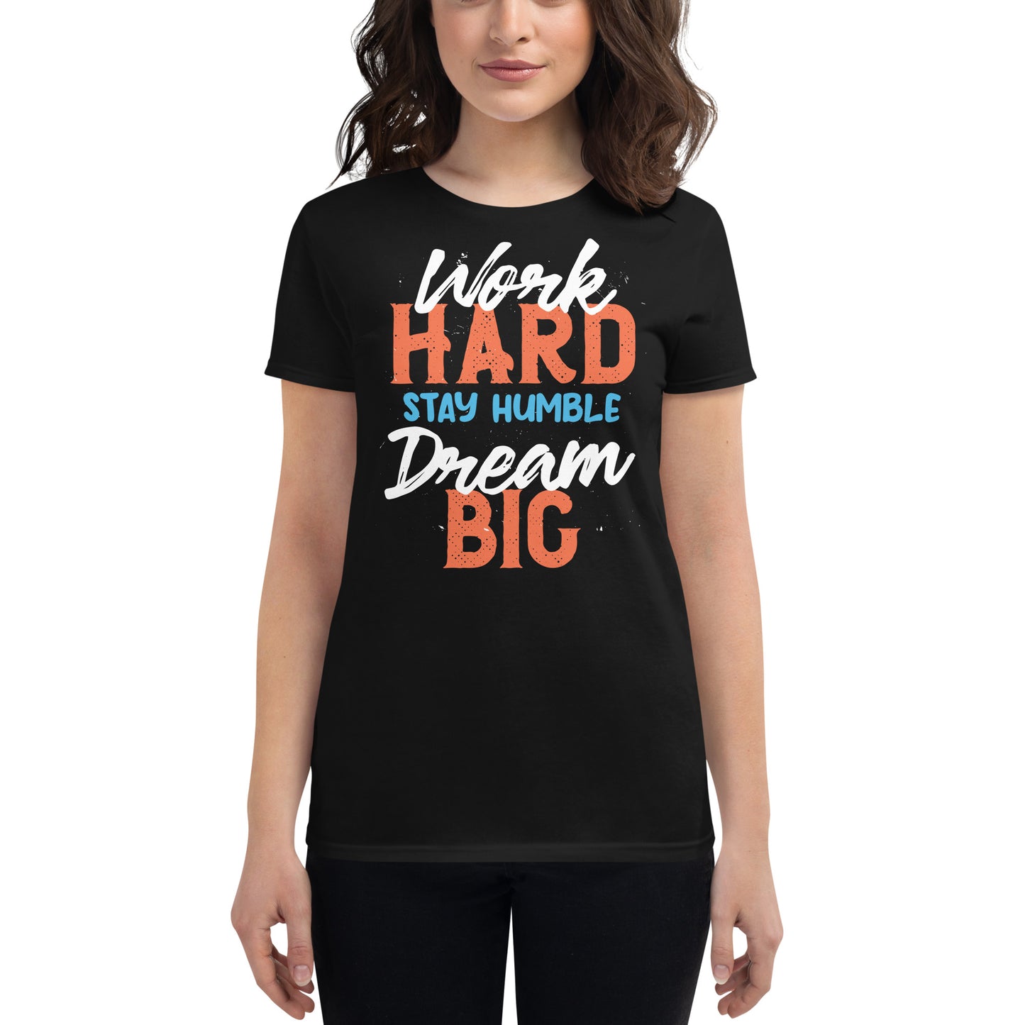 Work Hard Stay Humble Dream Big Women’s Motivational Black T-Shirt