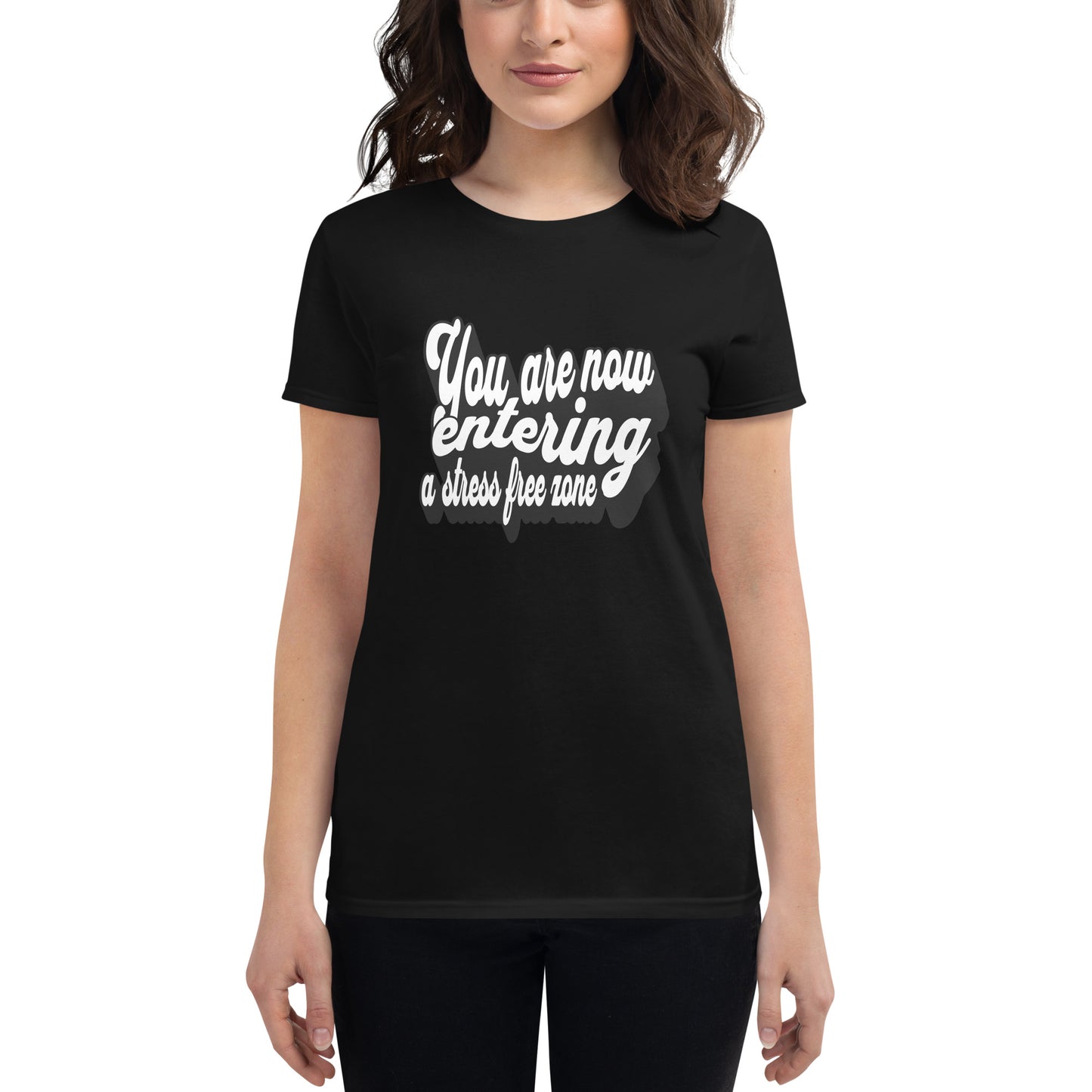 You Are Now Entering a Stress-Free Zone (Script Design) Women’s Motivational Black T-Shirt