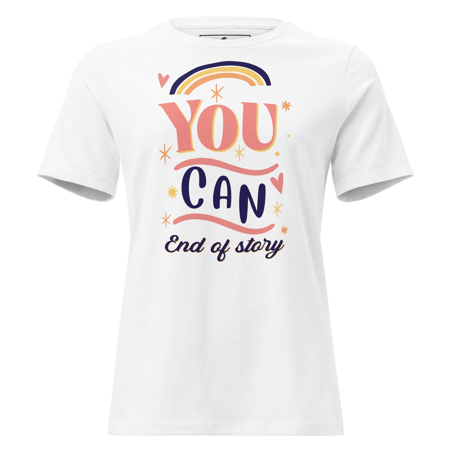 "You Can. End Of Story" Rainbow White Motivational Women’s T-Shirt