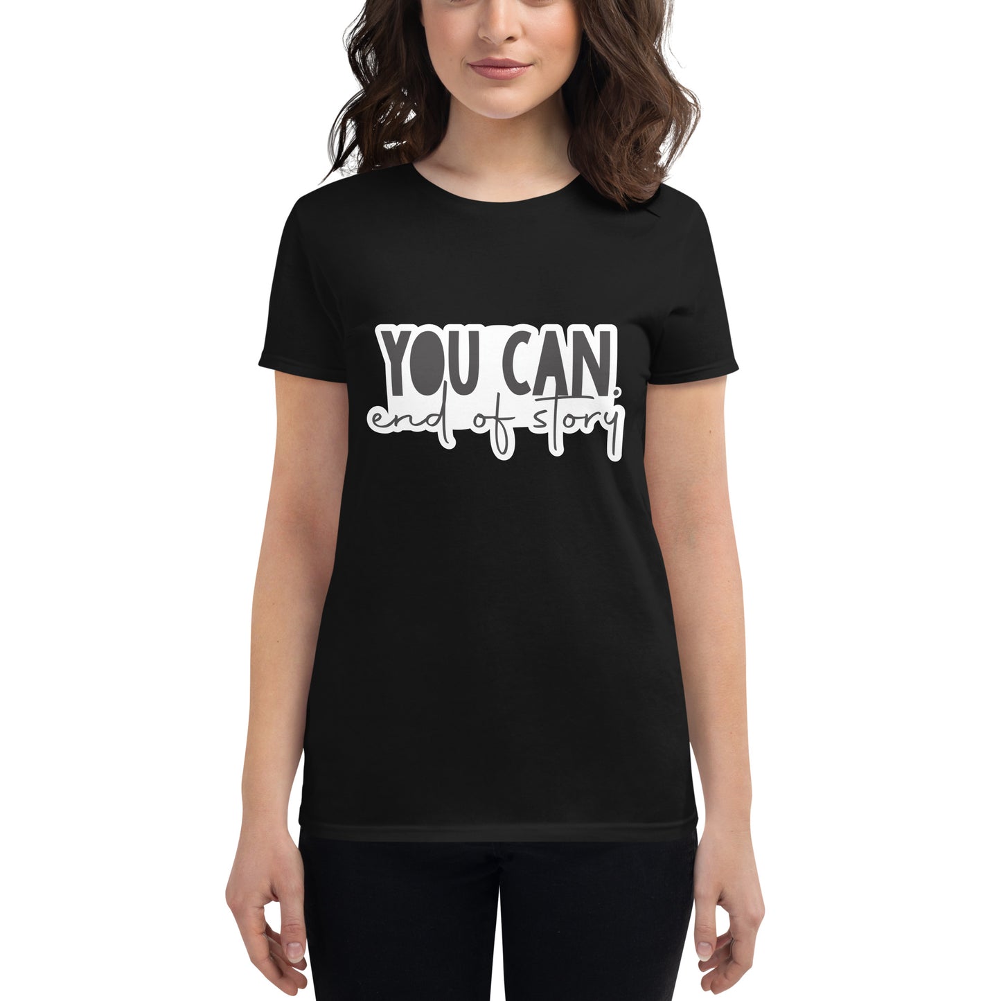 You Can. End of Story. Women’s Motivational Black T-Shirt