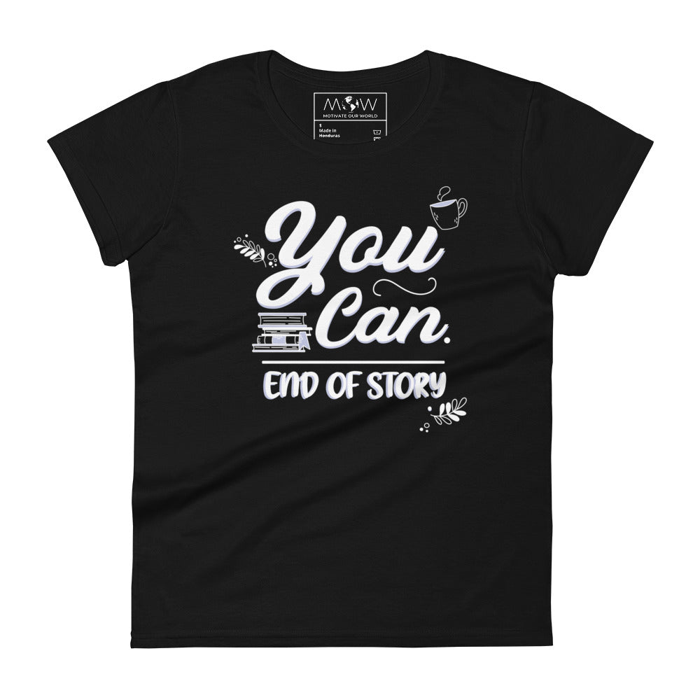You Can – End of Story Women’s Motivational Black T-Shirt