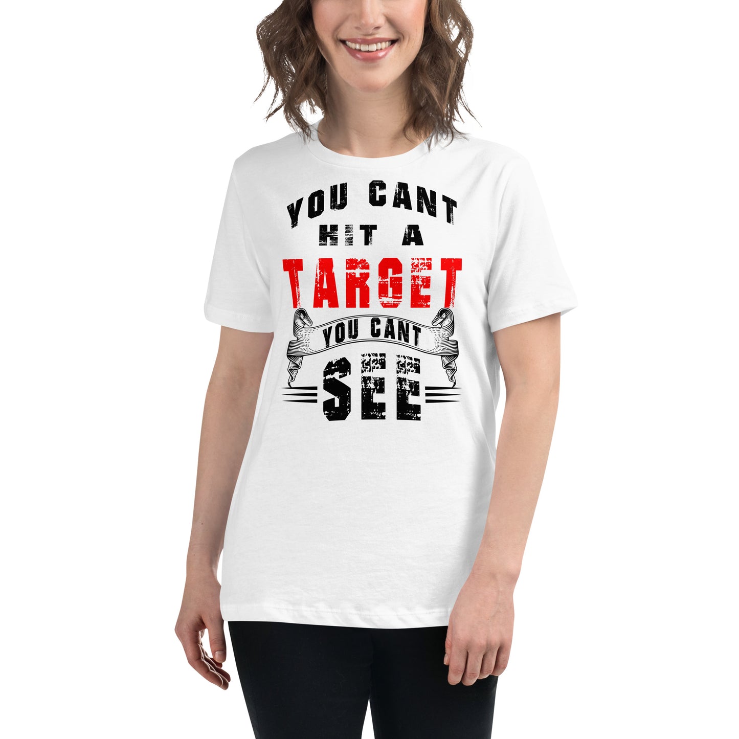 You Can't Hit A Target You Can't See White Motivational Women’s T-Shirt Lifestyle