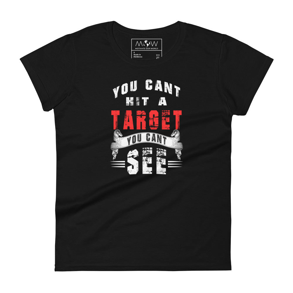 You Can't Hit a Target You Can't See Women’s Motivational Black T-Shirt