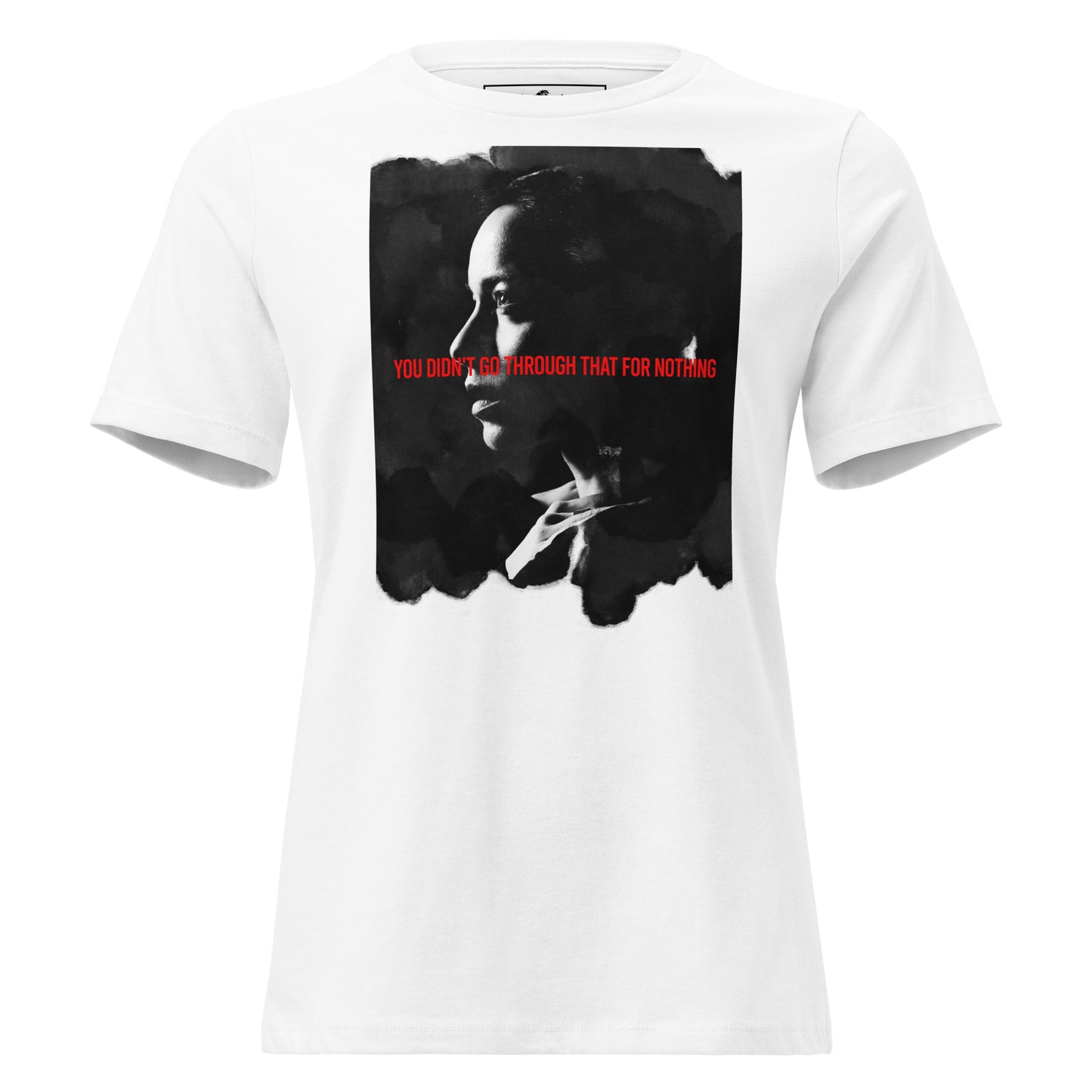 You Didn’t Go Through That for Nothing - Portrait Edition White Motivational Women’s T-Shirt