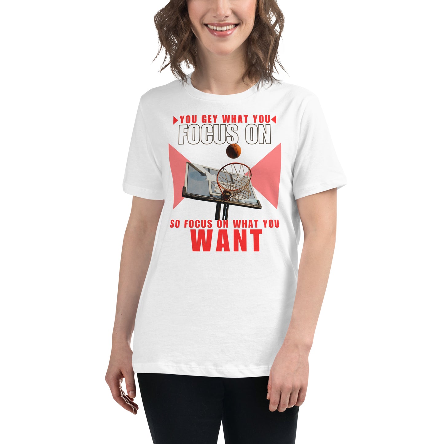 "You Get What You Focus On" Basketball Ring White Motivational Women’s T-Shirt Lifestyle