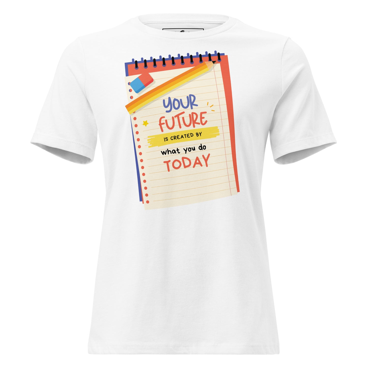 Your Future Is Created Today White Motivational Women’s T-Shirt