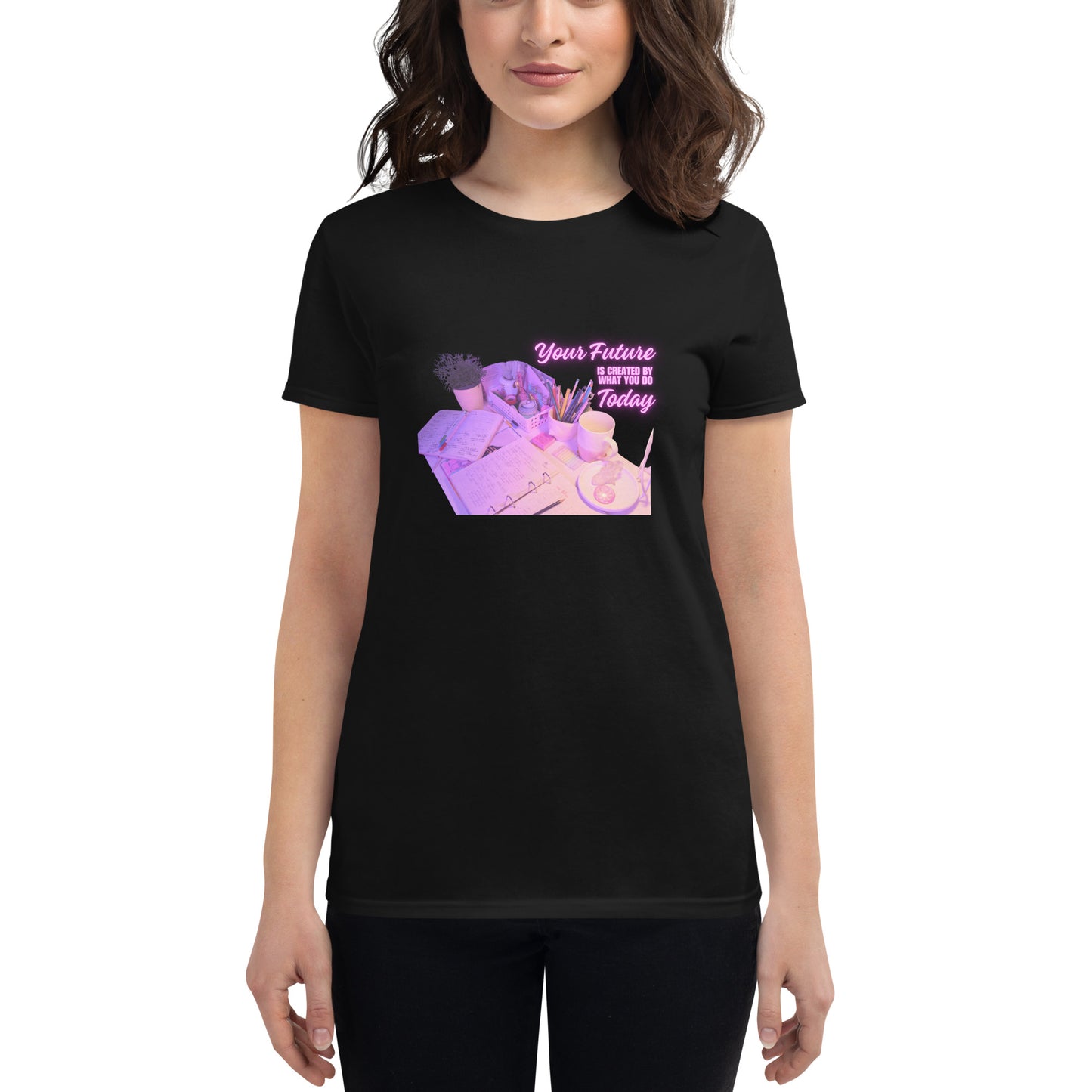 Your Future is Created by What You Do Today Women’s Motivational Black T-Shirt