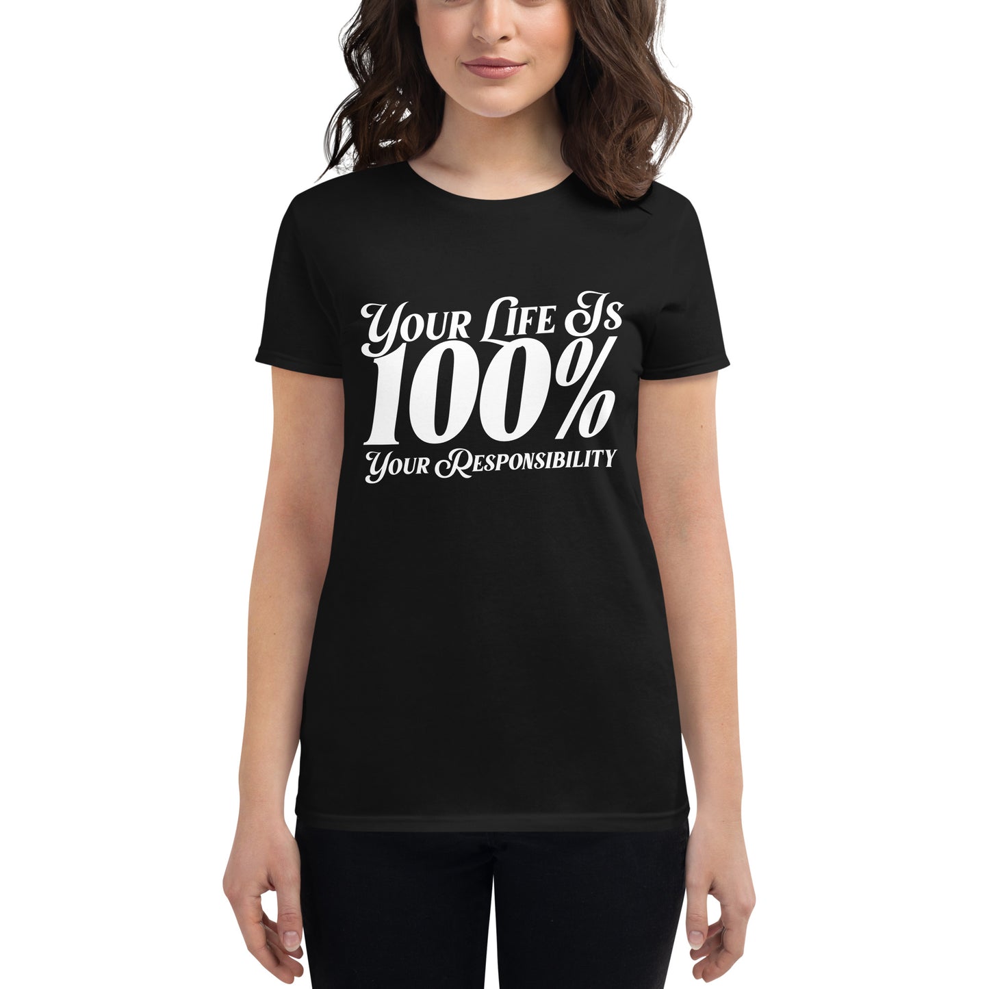 Your Life Is 100% Your Responsibility Women’s Motivational Black T-Shirt