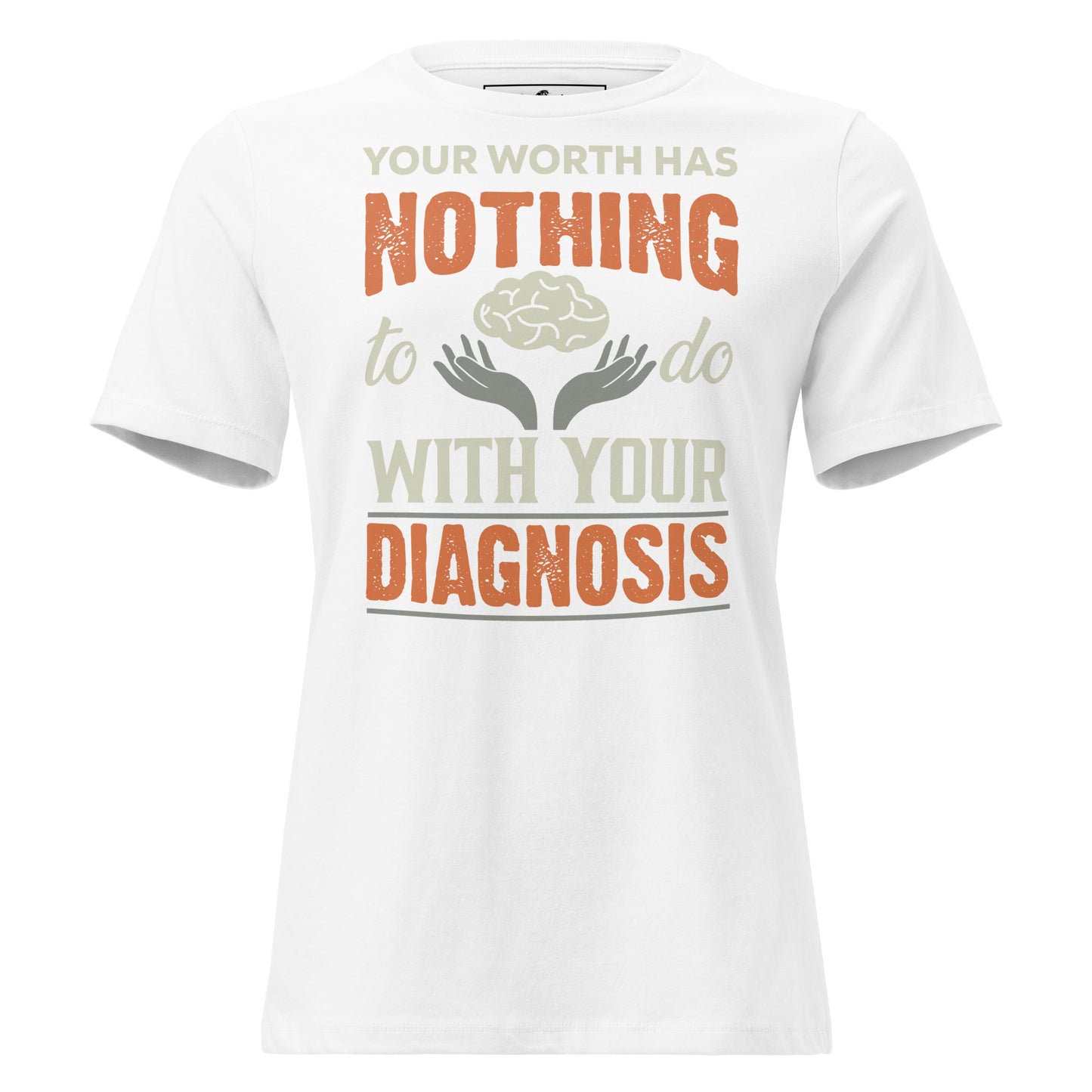 Your Worth Has Nothing to Do with Your Diagnosis - Hands Edition White Motivational Women’s T-Shirt