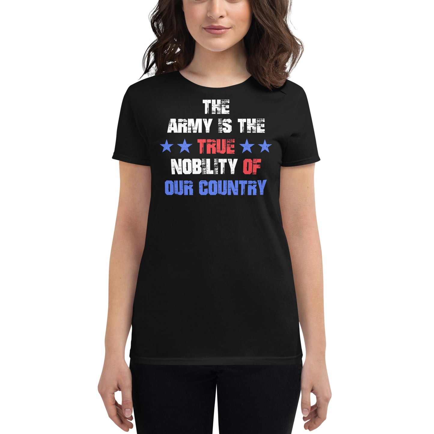 The Army is the True Nobility of Our Country Women’s Motivational Black T-Shirt