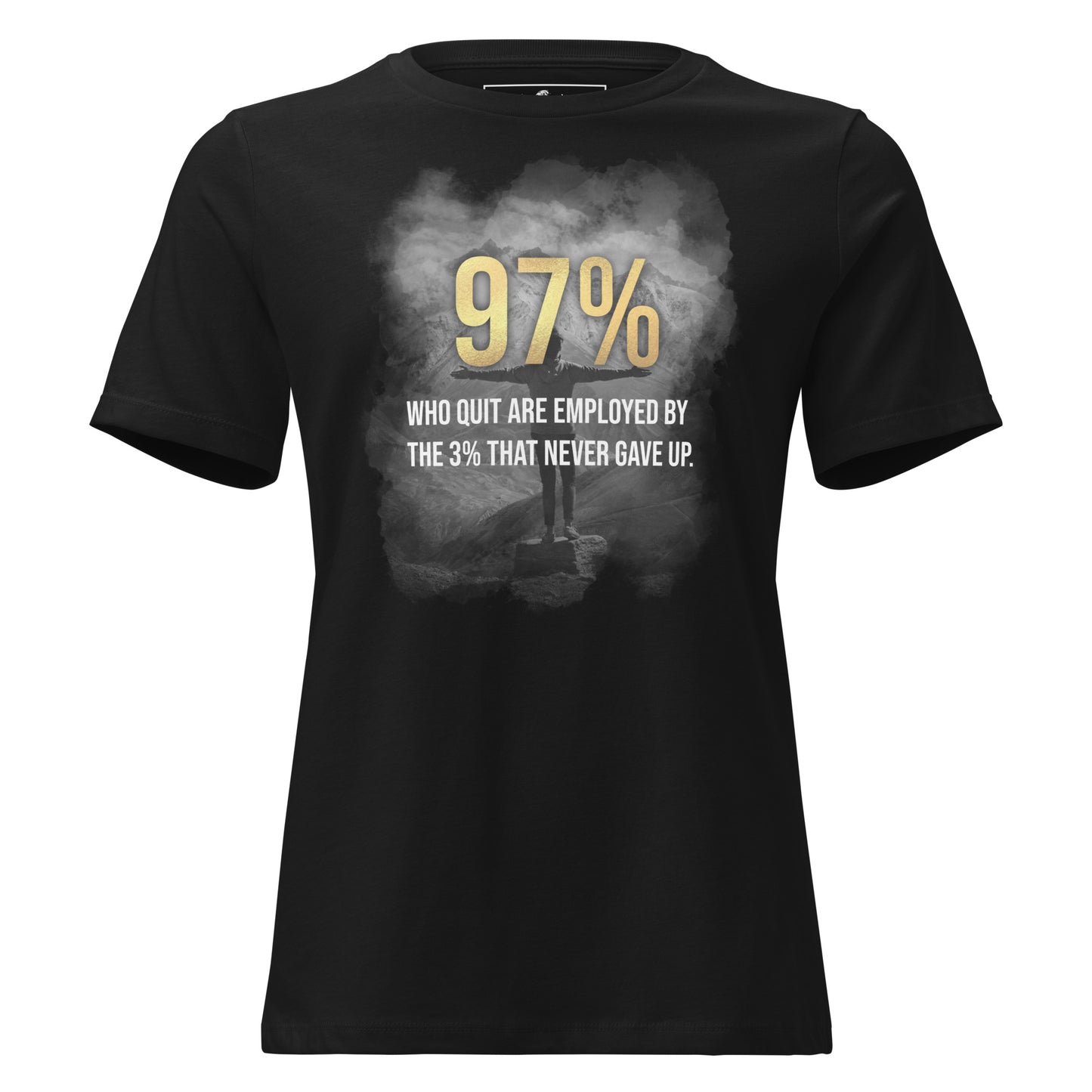 97% Who Quit are Employed by the 3% That Never Gave Up Black Motivational Women’s T-Shirt