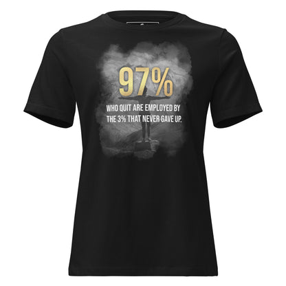 97% Who Quit are Employed by the 3% That Never Gave Up Black Motivational Women’s T-Shirt