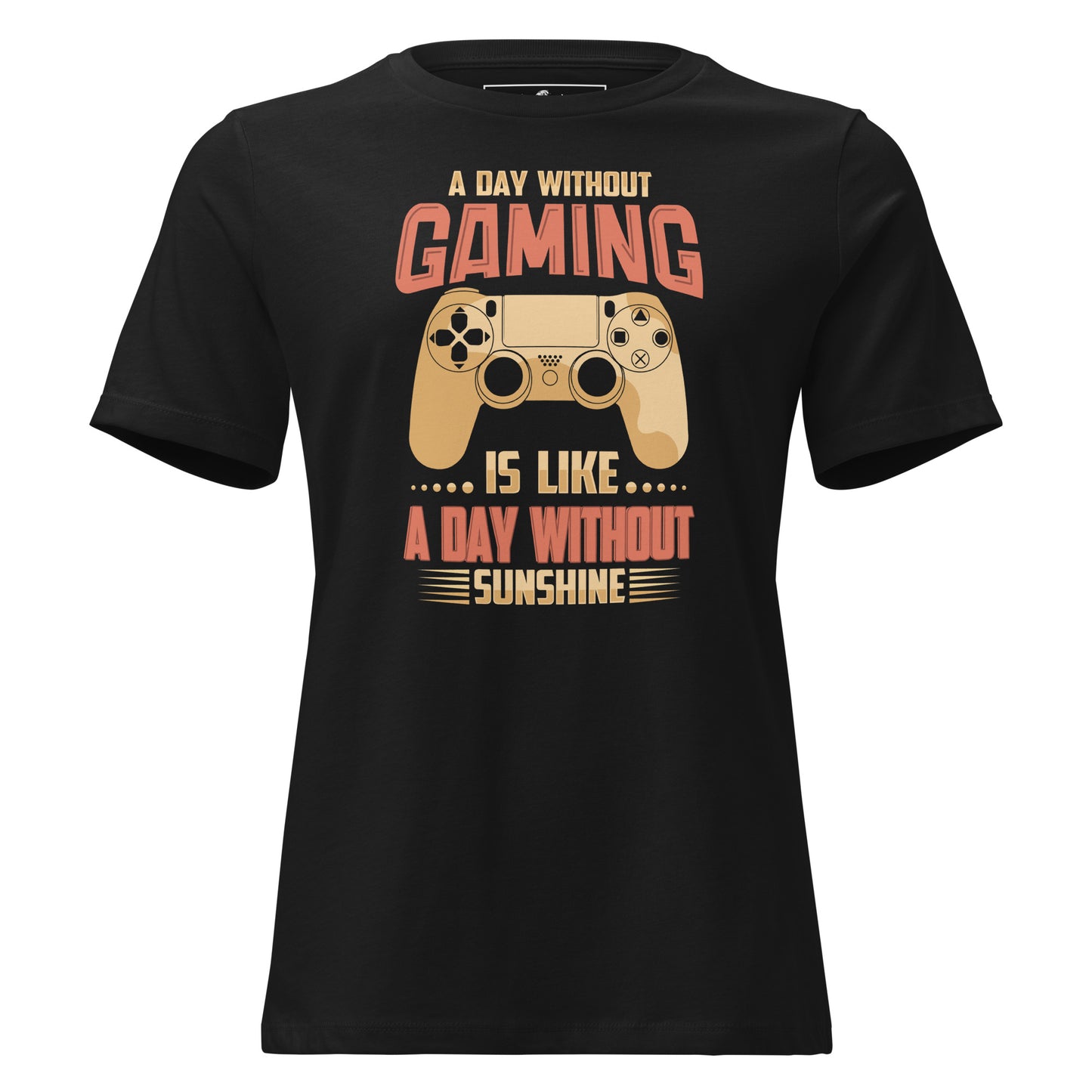 A Day Without Gaming Is Like A Day Without Sunshine Black Motivational Women’s T-Shirt