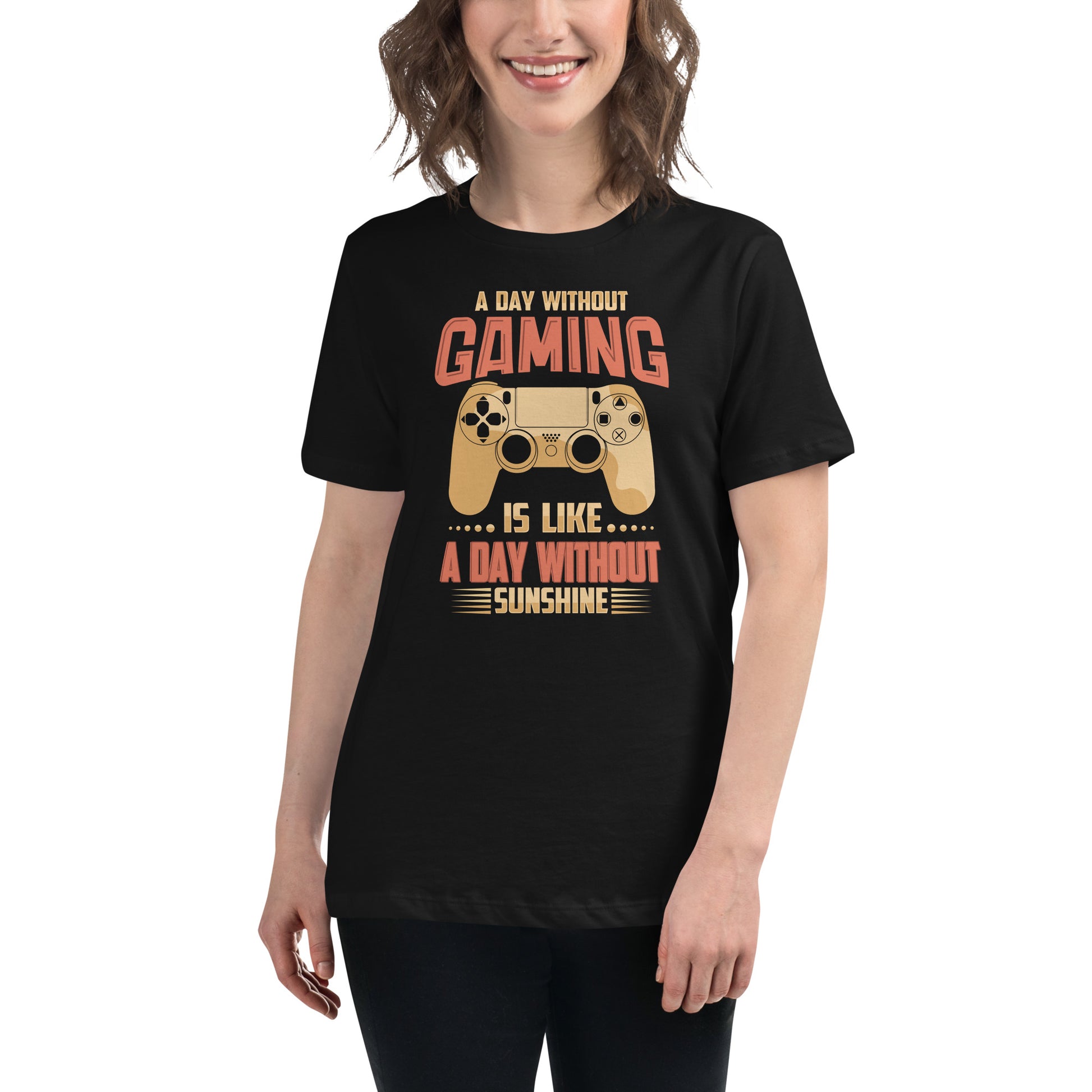 A Day Without Gaming Is Like A Day Without Sunshine Black Motivational Women’s T-Shirt Lifestyle
