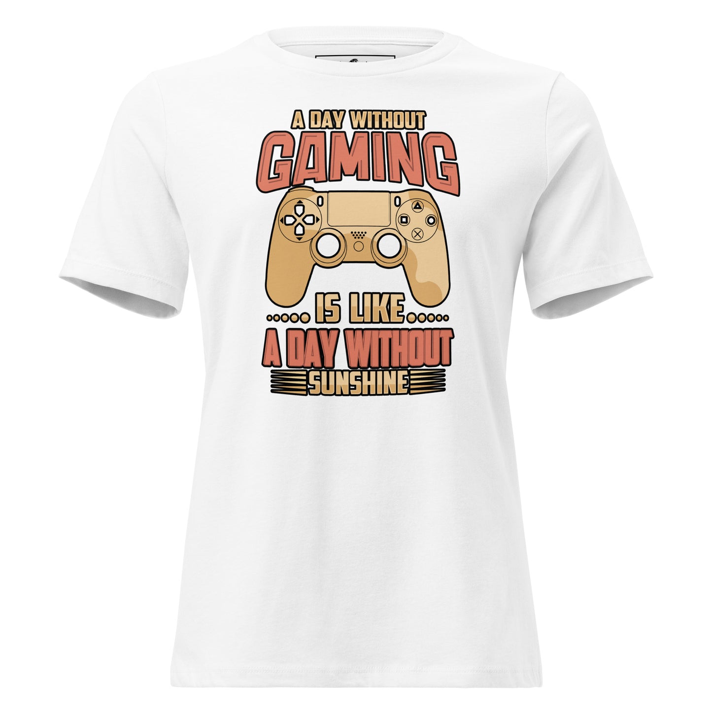 A Day Without Gaming Is Like A Day Without Sunshine White Motivational Women’s T-Shirt