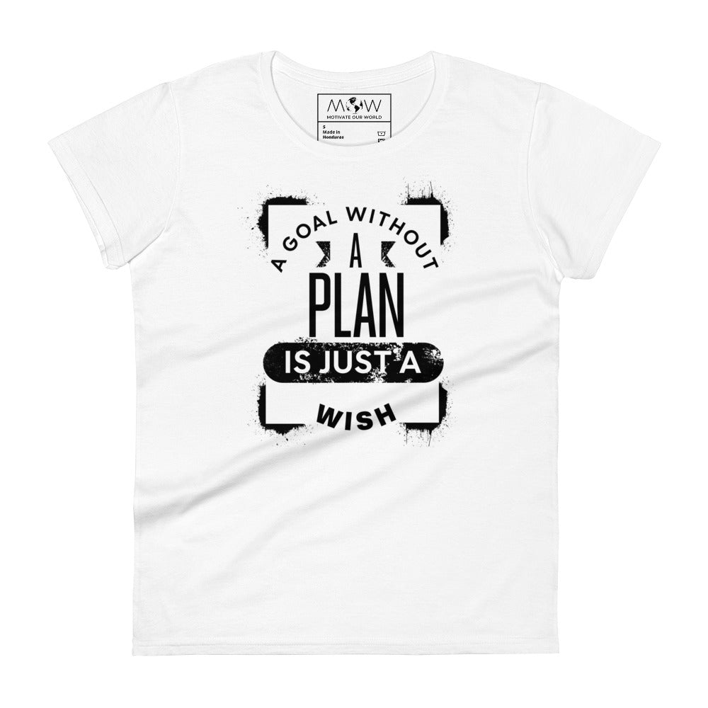 A Goal Without a Plan Is Just a Wish Women’s Motivational White T-Shirt