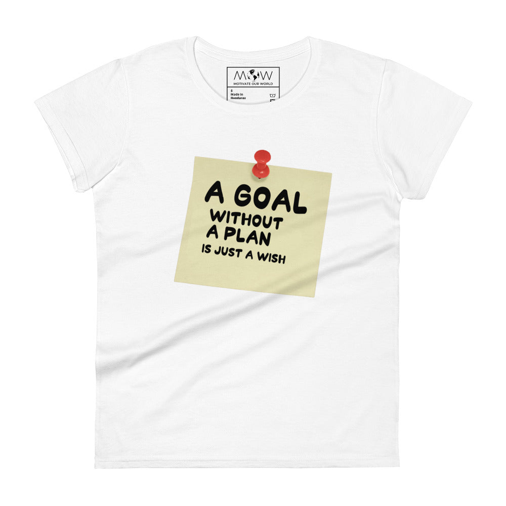 A Goal Without a Plan Is Just a Wish Women’s Motivational White T-Shirt