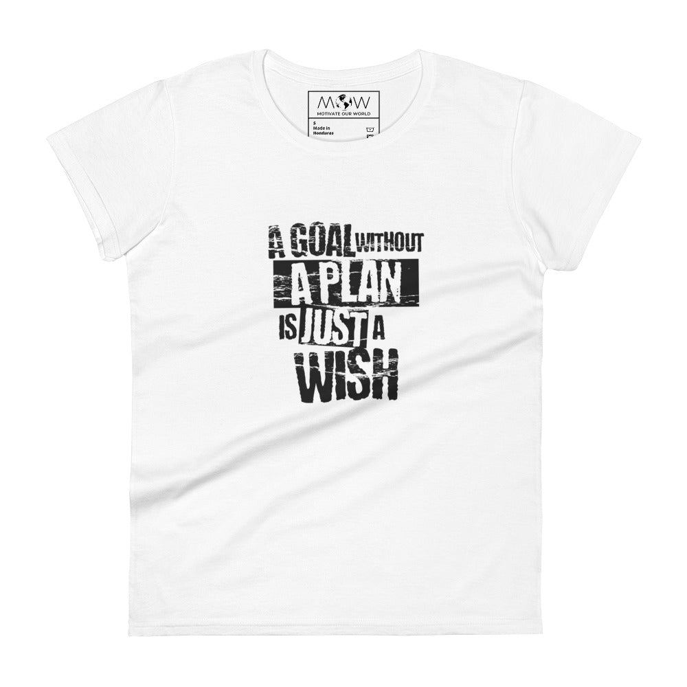 A Goal Without a Plan Is Just a Wish Women’s Motivational White T-Shirt