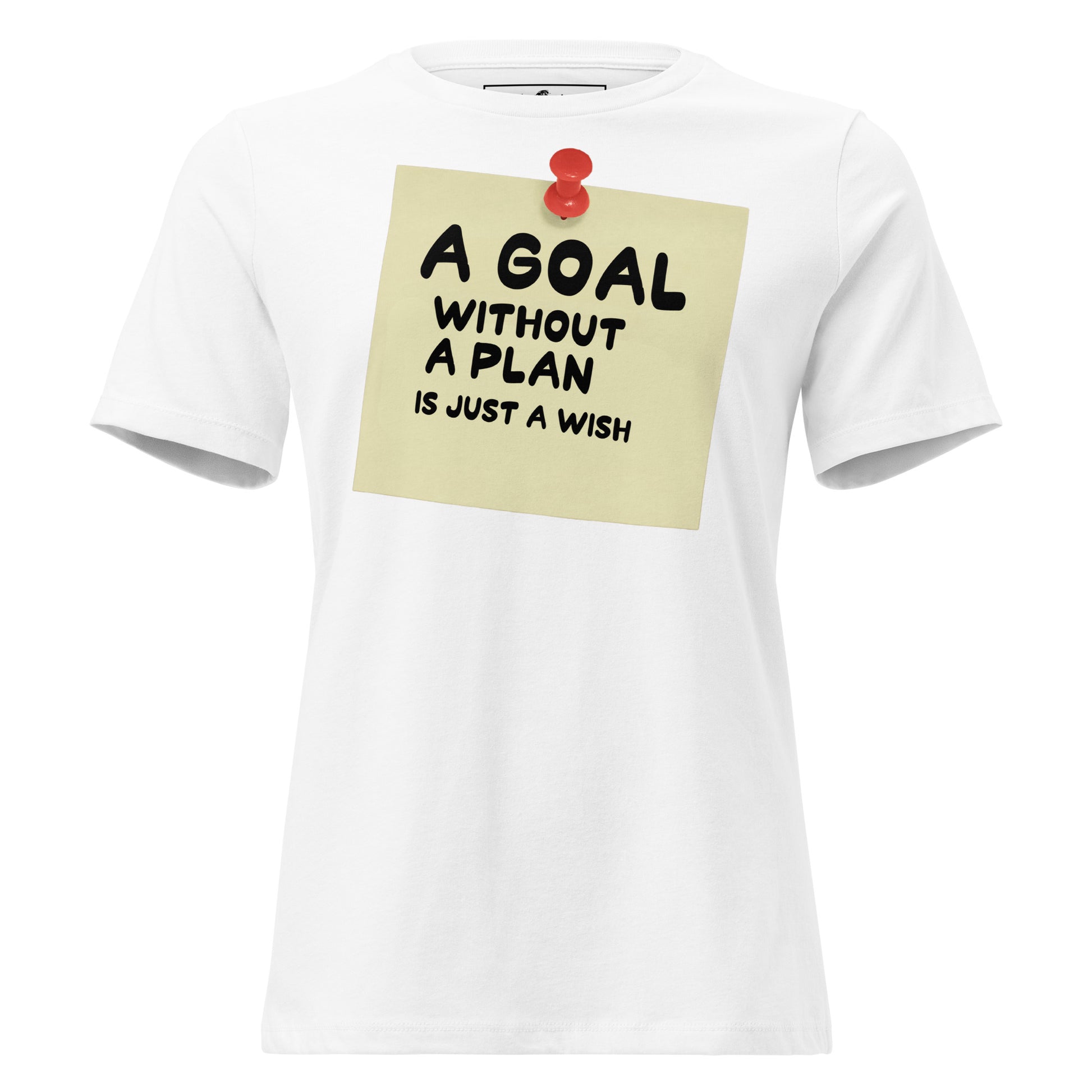 A Goal Without a Plan White Motivational Women’s T-Shirt