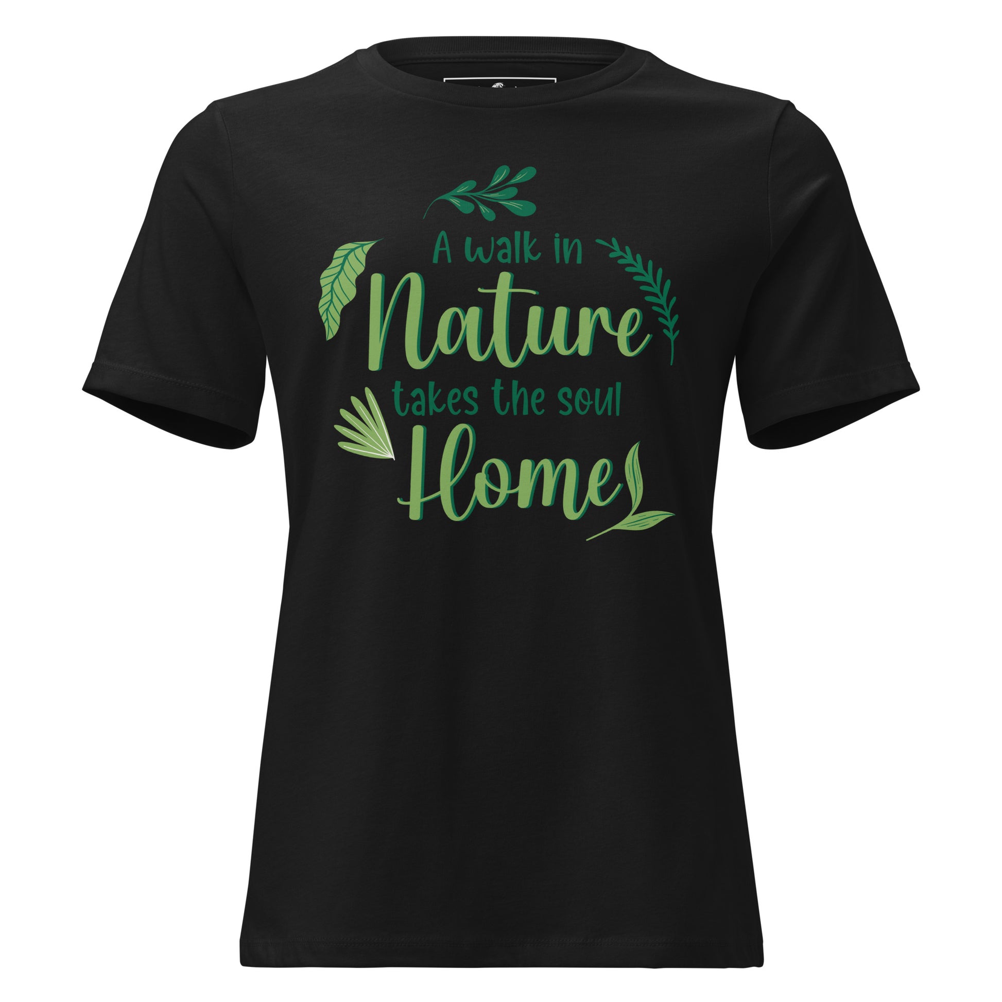 A Walk in Nature Takes the Soul Home - Black Motivational Women’s T-Shirt