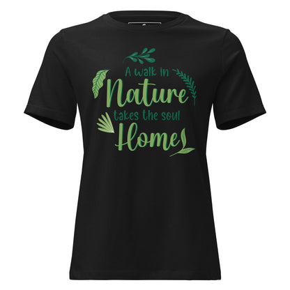 A Walk in Nature Takes the Soul Home - Black Motivational Women’s T-Shirt
