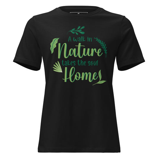 A Walk in Nature Takes the Soul Home - Black Motivational Women’s T-Shirt