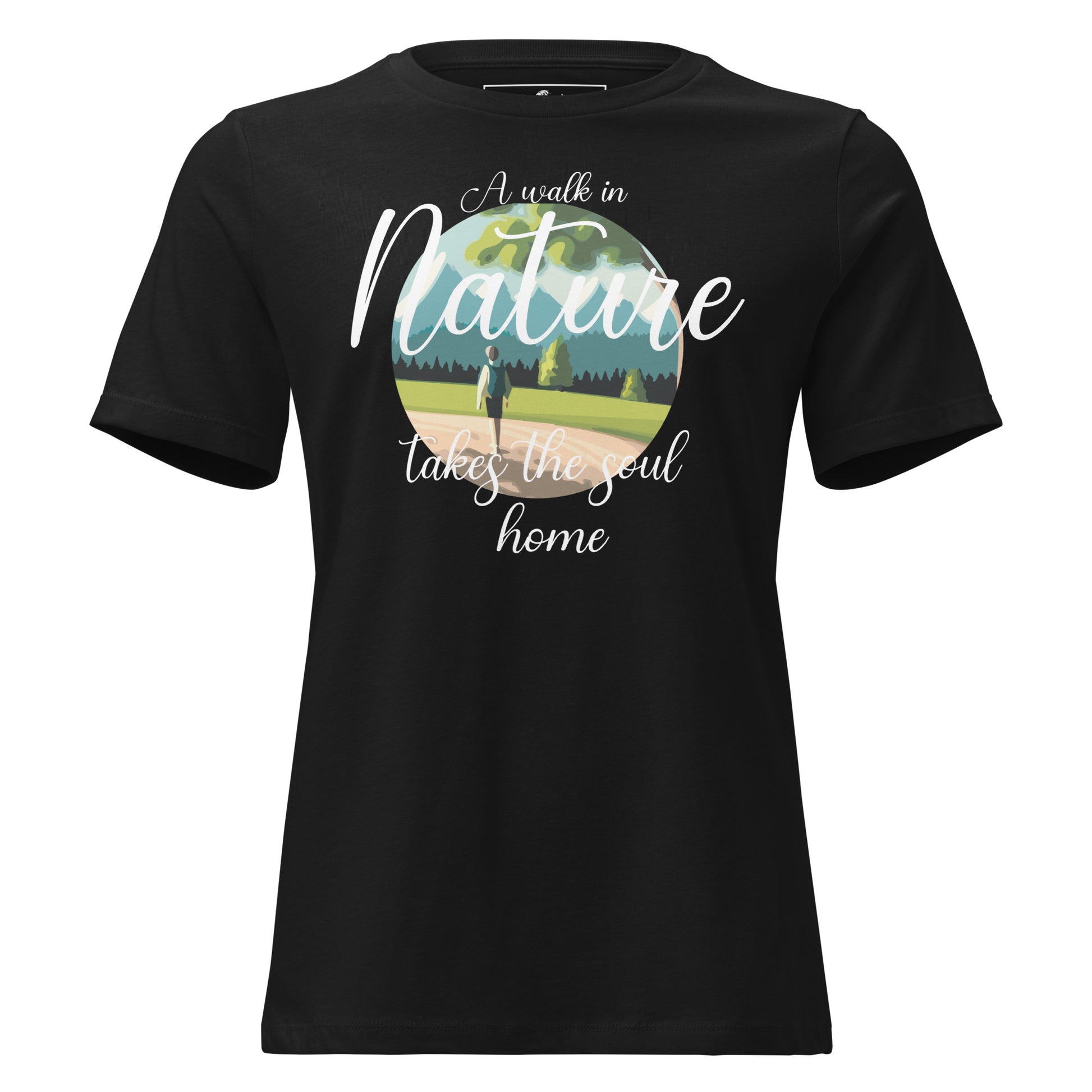 A Walk in Nature Takes the Soul Home - Scenic Black Motivational Women’s T-Shirt