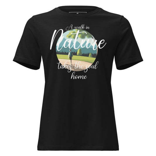 A Walk in Nature Takes the Soul Home - Scenic Black Motivational Women’s T-Shirt