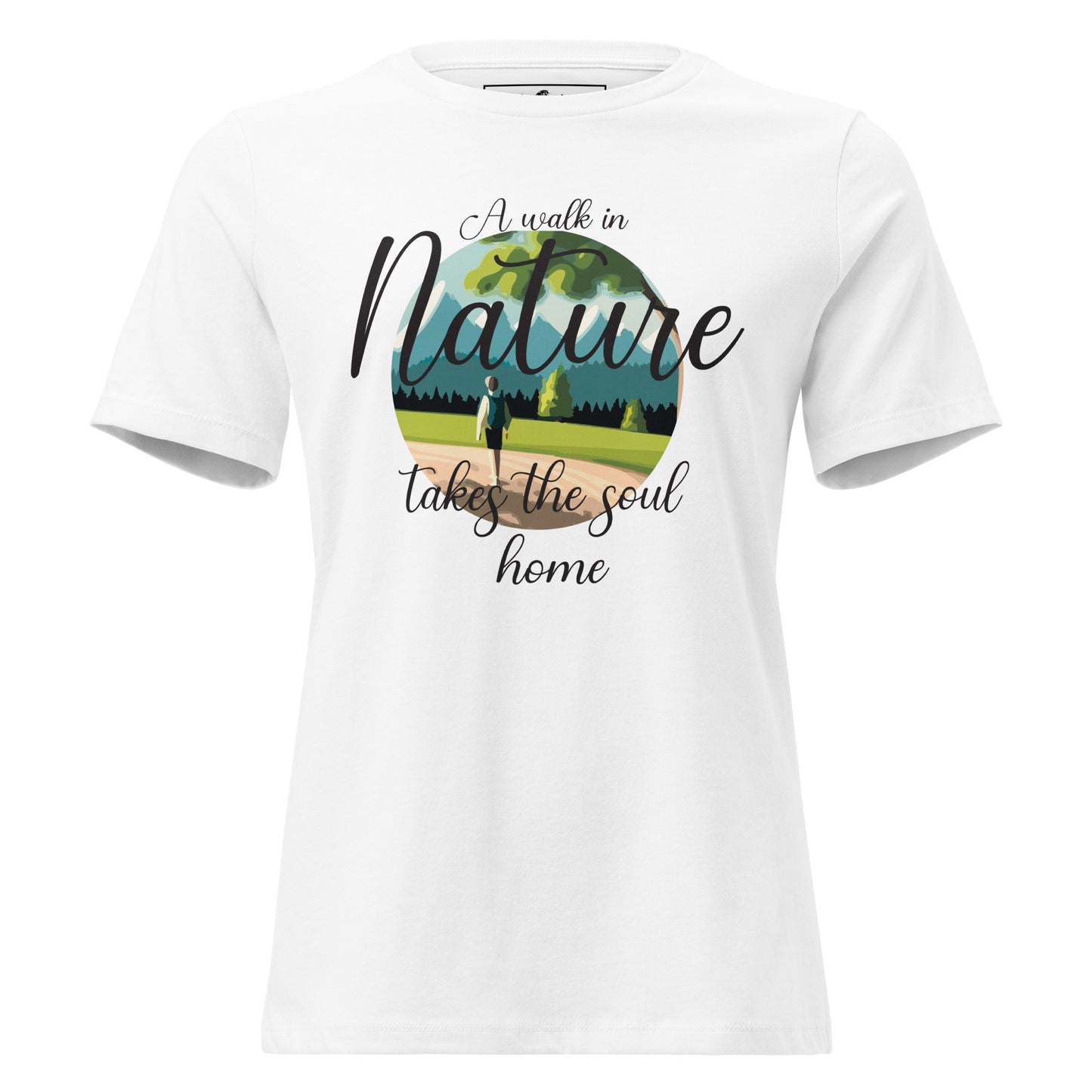 A Walk in Nature Takes the Soul Home - Scenic White Motivational Women’s T-Shirt