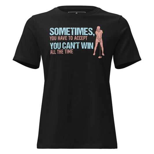 Accept You Can't Win All The Time Golf Black Motivational Women’s T-Shirt